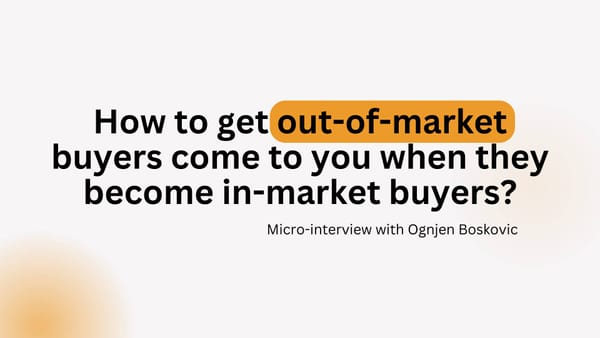 How to ensure that your “out-of-market” buyers come to you once they become “in-market” buyers?